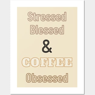 Stressed Blessed And Coffee Obsessed Posters and Art